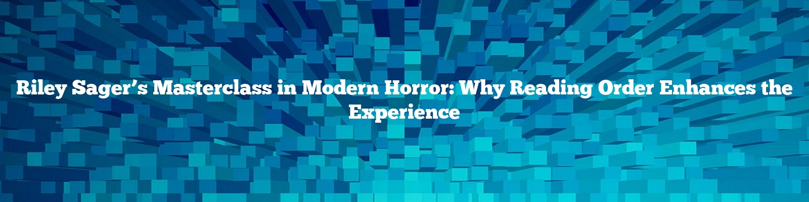 Riley Sager's Masterclass in Modern Horror: Why Reading Order Enhances the Experience